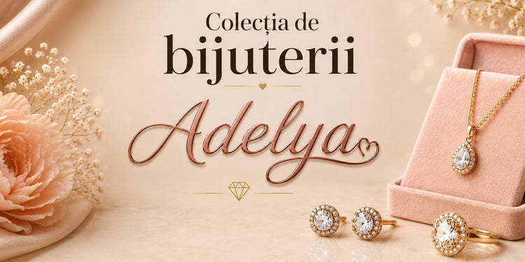 Colecția de Bijuterii Adelya